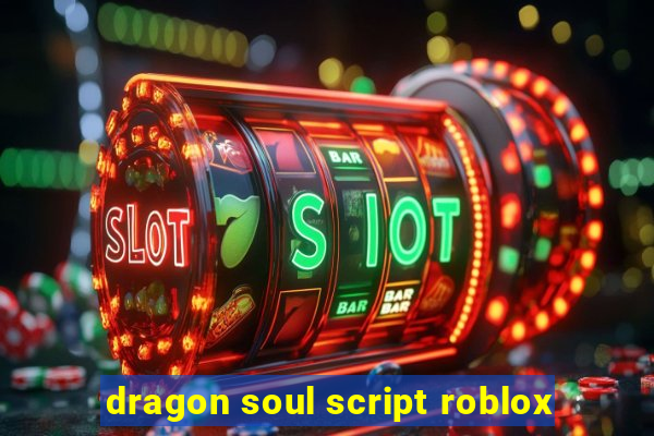 dragon soul script roblox